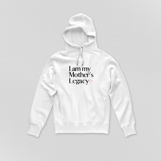 I am my Mother’s Legacy - Hoodie - Unisex - ADULT & YOUTH